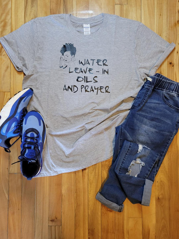 Water, Leave in, Oils and Prayer T-Shirt